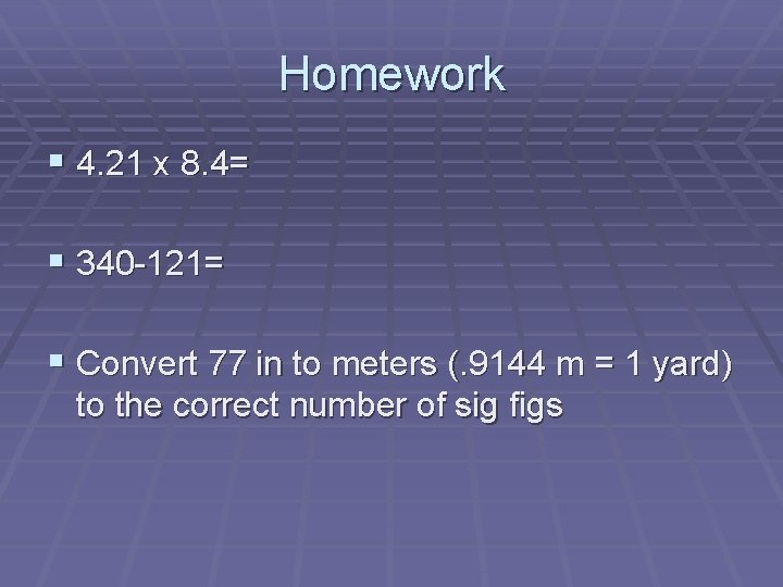 Homework § 4. 21 x 8. 4= § 340 -121= § Convert 77 in Homework § 4. 21 x 8. 4= § 340 -121= § Convert 77 in