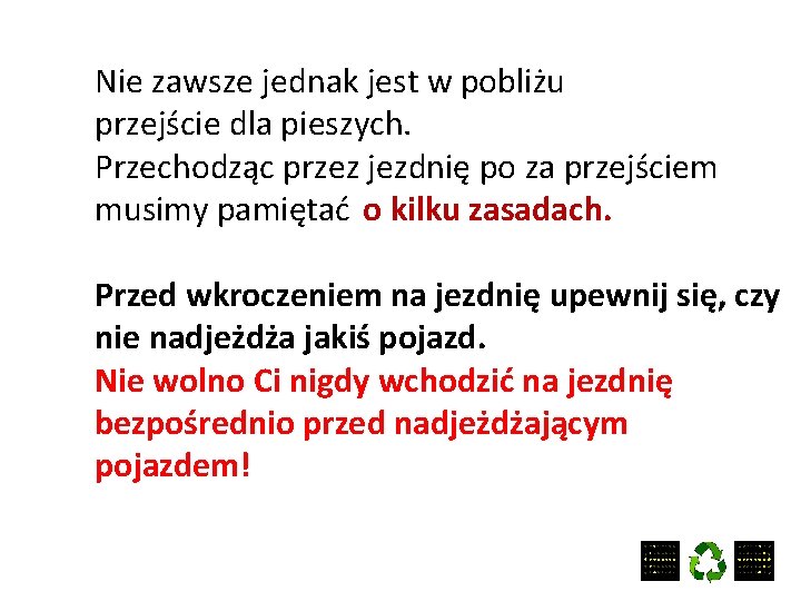 Nie zawsze jednak jest w pobliżu przejście dla pieszych. Przechodząc przez jezdnię po za