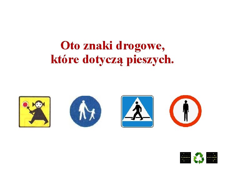 Oto znaki drogowe, które dotyczą pieszych. 