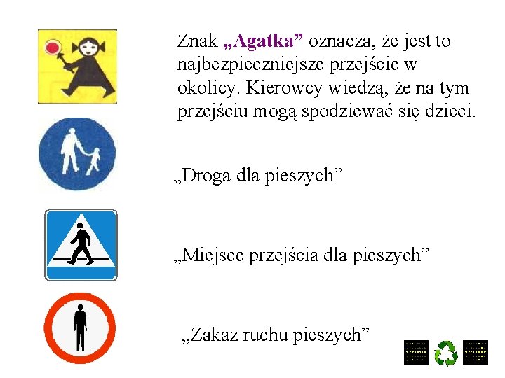 Znak „Agatka” oznacza, że jest to najbezpieczniejsze przejście w okolicy. Kierowcy wiedzą, że na