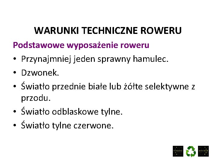 WARUNKI TECHNICZNE ROWERU Podstawowe wyposażenie roweru • Przynajmniej jeden sprawny hamulec. • Dzwonek. •