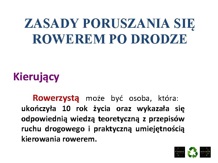 ZASADY PORUSZANIA SIĘ ROWEREM PO DRODZE Kierujący Rowerzystą może być osoba, która: ukończyła 10