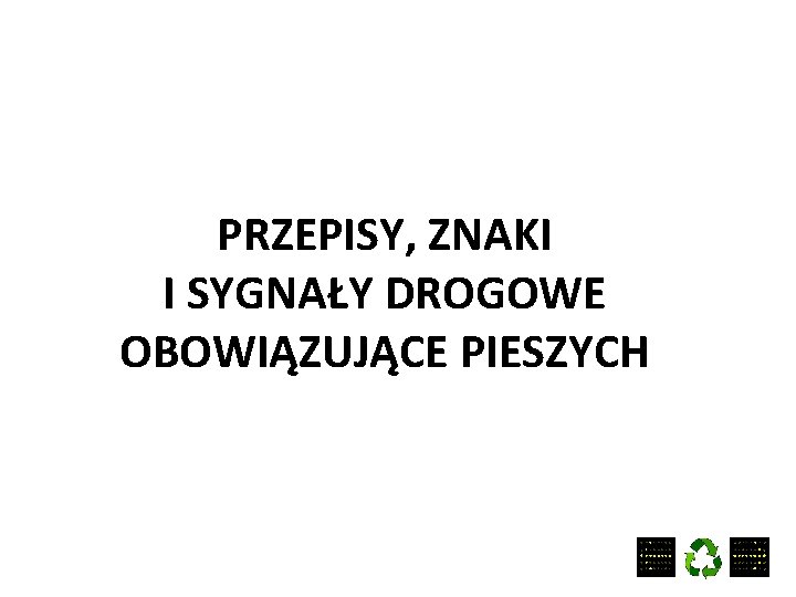 PRZEPISY, ZNAKI I SYGNAŁY DROGOWE OBOWIĄZUJĄCE PIESZYCH 