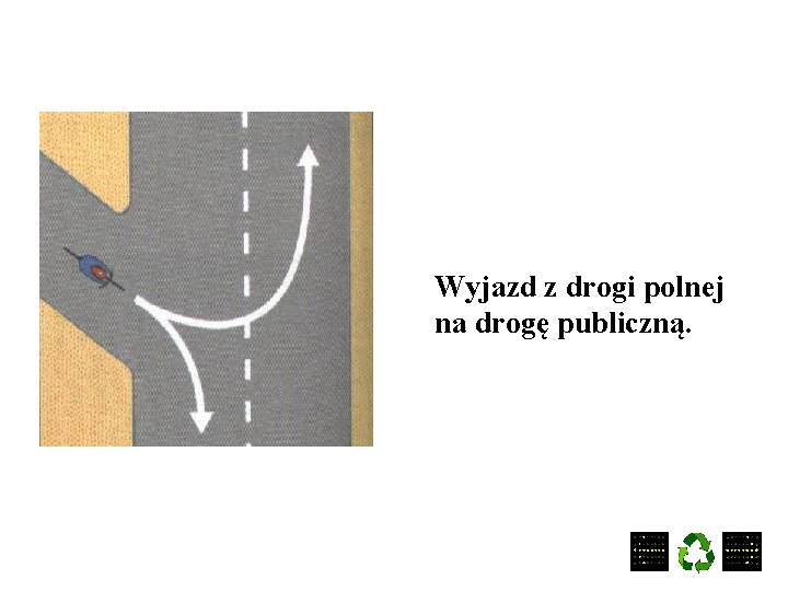 Wyjazd z drogi polnej na drogę publiczną. 