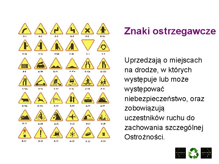 Znaki ostrzegawcze Uprzedzają o miejscach na drodze, w których występuje lub może występować niebezpieczeństwo,