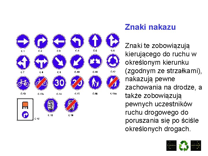 Znaki nakazu Znaki te zobowiązują kierującego do ruchu w określonym kierunku (zgodnym ze strzałkami),