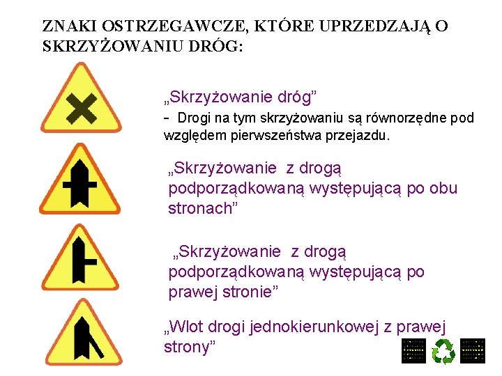 ZNAKI OSTRZEGAWCZE, KTÓRE UPRZEDZAJĄ O SKRZYŻOWANIU DRÓG: „Skrzyżowanie dróg” - Drogi na tym skrzyżowaniu