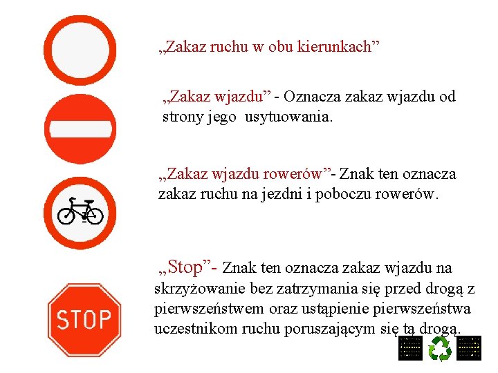 „Zakaz ruchu w obu kierunkach” „Zakaz wjazdu” - Oznacza zakaz wjazdu od strony jego