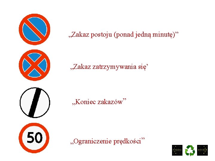 „Zakaz postoju (ponad jedną minutę)” „Zakaz zatrzymywania się’ „Koniec zakazów” „Ograniczenie prędkości” 