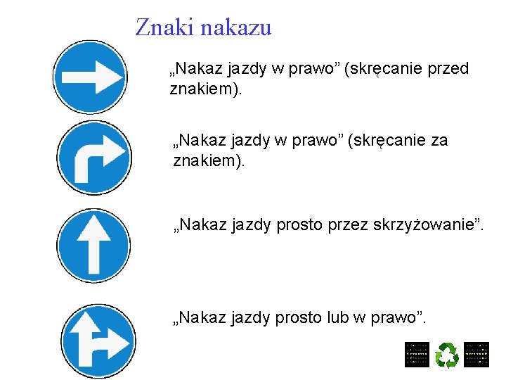 Znaki nakazu „Nakaz jazdy w prawo” (skręcanie przed znakiem). „Nakaz jazdy w prawo” (skręcanie