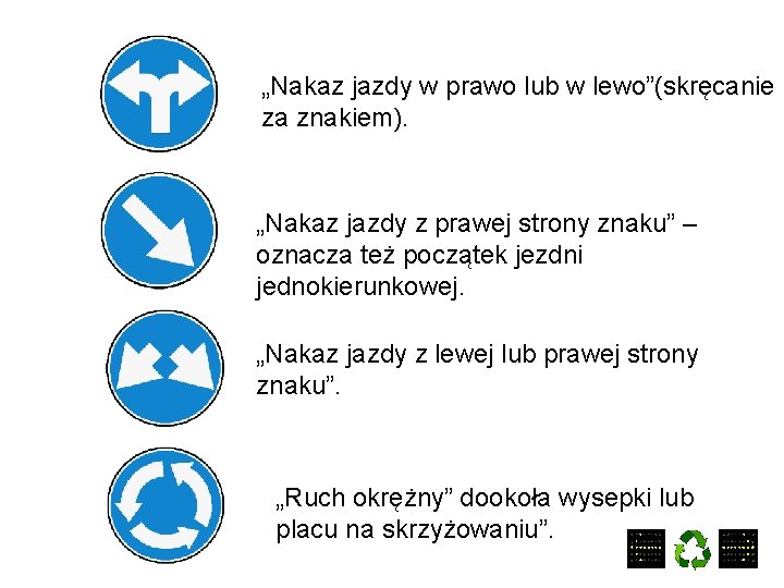 „Nakaz jazdy w prawo lub w lewo”(skręcanie za znakiem). „Nakaz jazdy z prawej strony