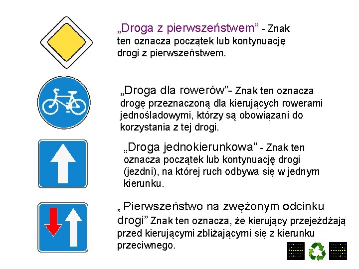 „Droga z pierwszeństwem” - Znak ten oznacza początek lub kontynuację drogi z pierwszeństwem. „Droga
