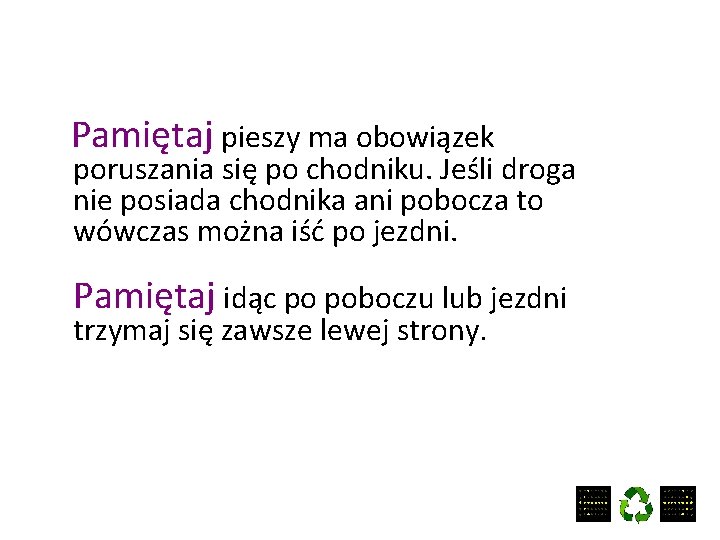 Pamiętaj pieszy ma obowiązek poruszania się po chodniku. Jeśli droga nie posiada chodnika ani