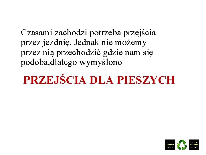 Czasami zachodzi potrzeba przejścia przez jezdnię. Jednak nie możemy przez nią przechodzić gdzie nam
