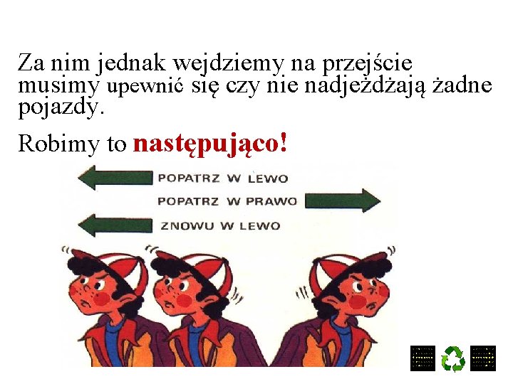 Za nim jednak wejdziemy na przejście musimy upewnić się czy nie nadjeżdżają żadne pojazdy.