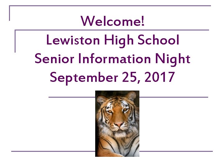 Welcome! Lewiston High School Senior Information Night September 25, 2017 