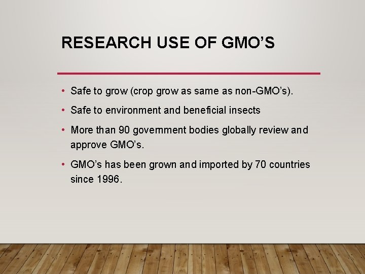 RESEARCH USE OF GMO’S • Safe to grow (crop grow as same as non-GMO’s).