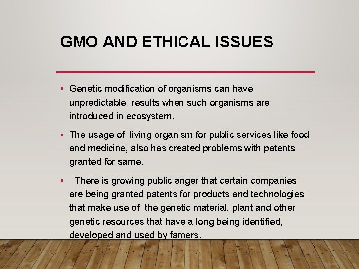 GMO AND ETHICAL ISSUES • Genetic modification of organisms can have unpredictable results when