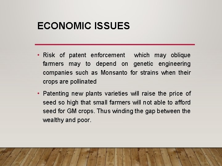 ECONOMIC ISSUES • Risk of patent enforcement which may oblique farmers may to depend