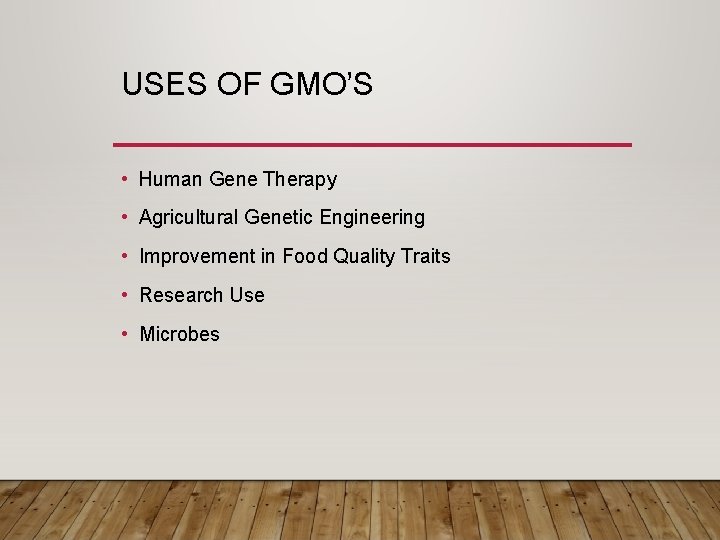 USES OF GMO’S • Human Gene Therapy • Agricultural Genetic Engineering • Improvement in