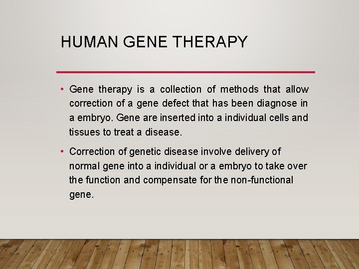HUMAN GENE THERAPY • Gene therapy is a collection of methods that allow correction