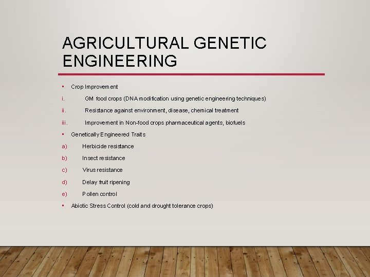 AGRICULTURAL GENETIC ENGINEERING • Crop Improvement i. GM food crops (DNA modification using genetic