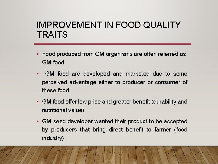 IMPROVEMENT IN FOOD QUALITY TRAITS • Food produced from GM organisms are often referred