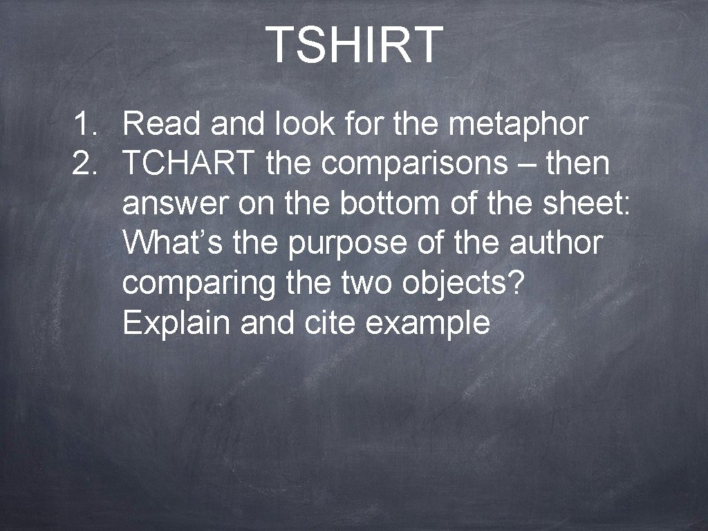 TSHIRT 1. Read and look for the metaphor 2. TCHART the comparisons – then