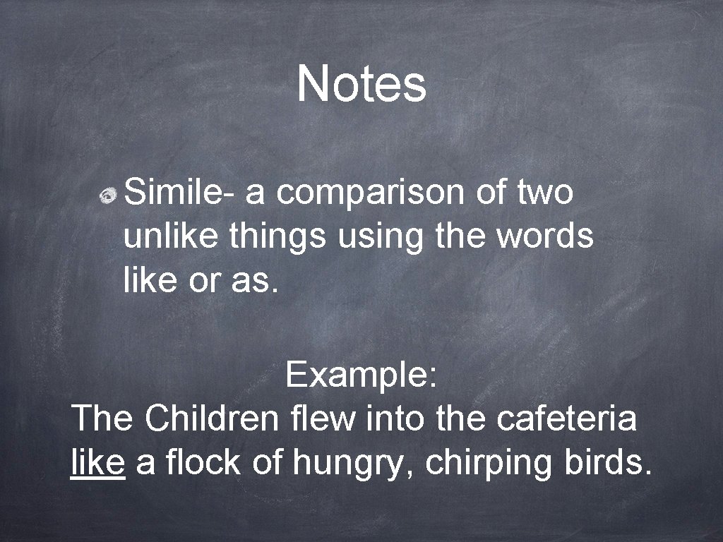 Notes Simile- a comparison of two unlike things using the words like or as.