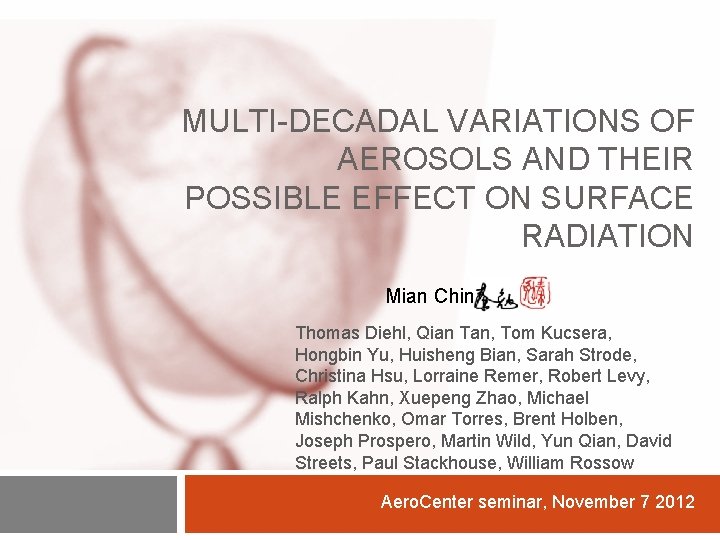 MULTI-DECADAL VARIATIONS OF AEROSOLS AND THEIR POSSIBLE EFFECT ON SURFACE RADIATION Mian Chin Thomas