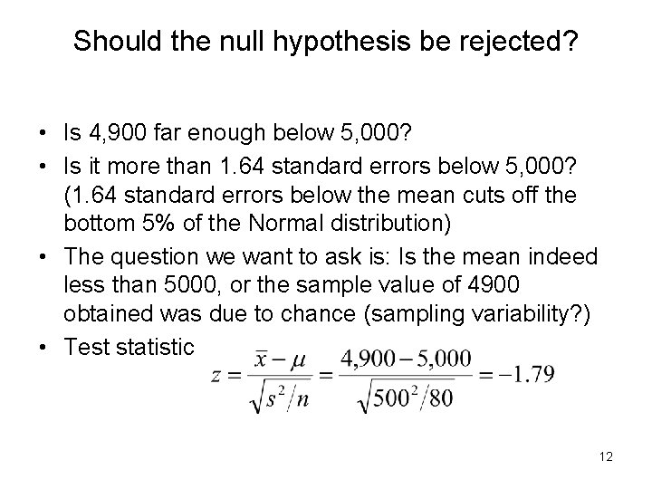 Should the null hypothesis be rejected? • Is 4, 900 far enough below 5,