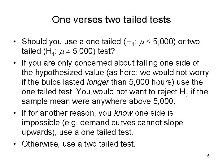 One verses two tailed tests • Should you use a one tailed (H 1: