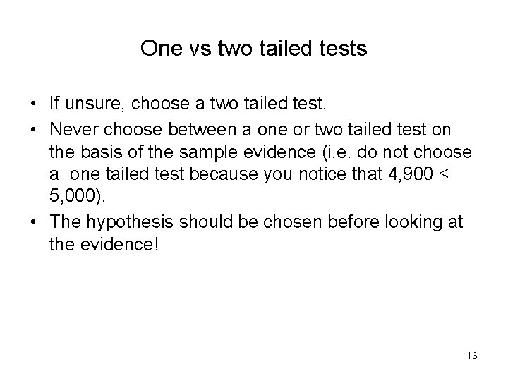 One vs two tailed tests • If unsure, choose a two tailed test. •