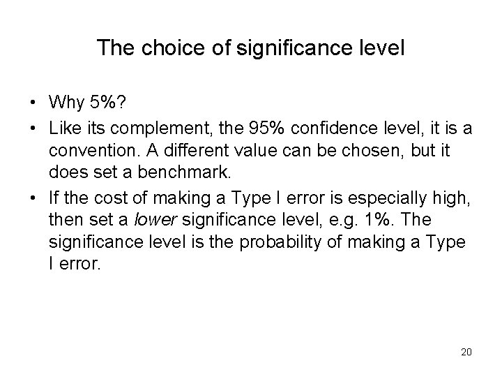 The choice of significance level • Why 5%? • Like its complement, the 95%