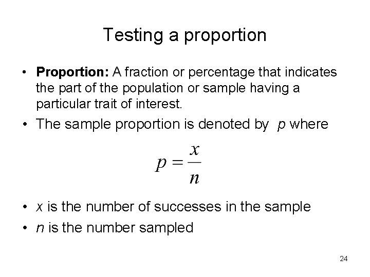 Testing a proportion • Proportion: A fraction or percentage that indicates the part of