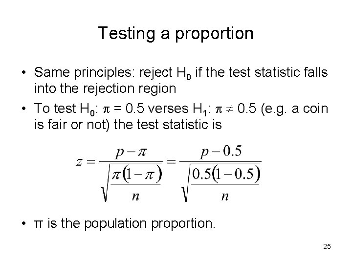 Testing a proportion • Same principles: reject H 0 if the test statistic falls