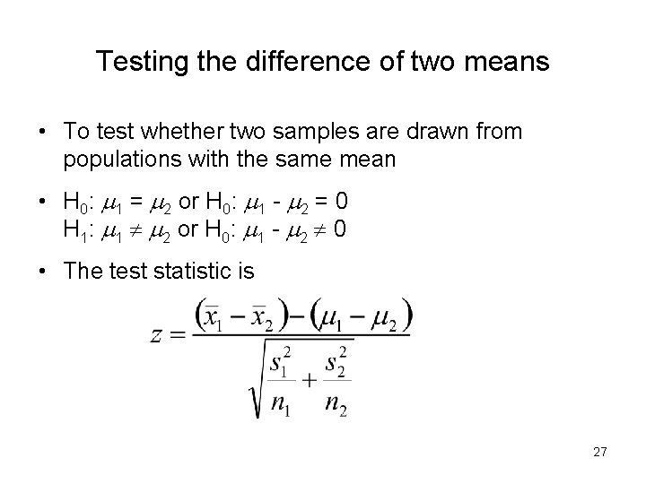 Testing the difference of two means • To test whether two samples are drawn