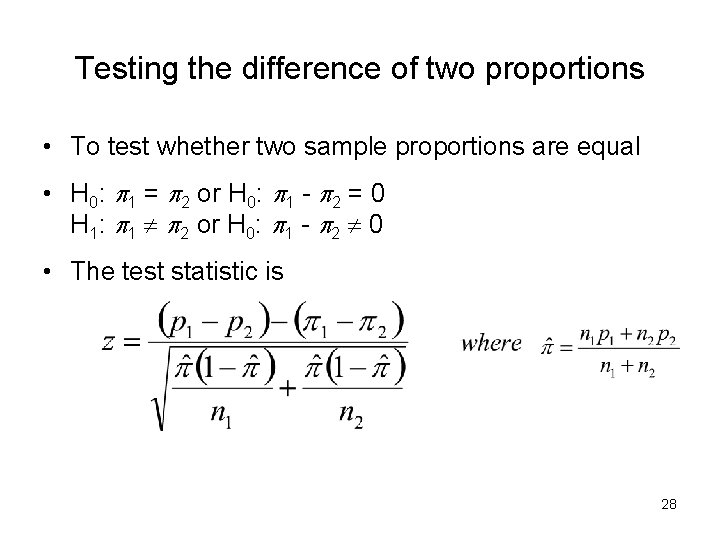 Testing the difference of two proportions • To test whether two sample proportions are