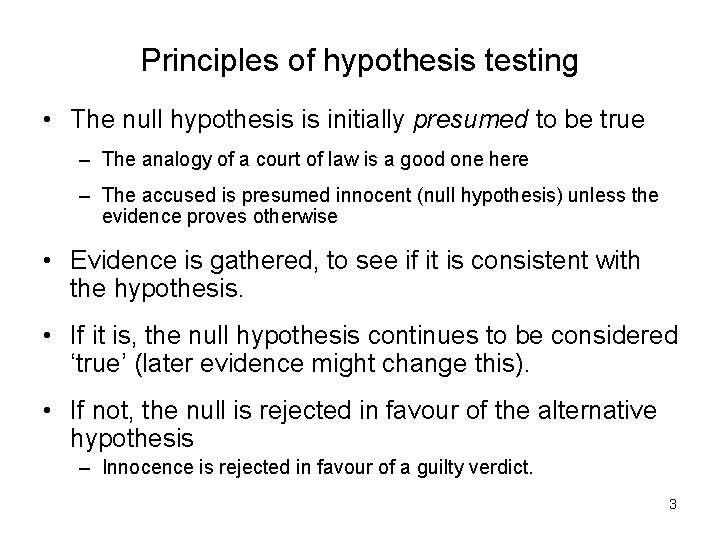 Principles of hypothesis testing • The null hypothesis is initially presumed to be true