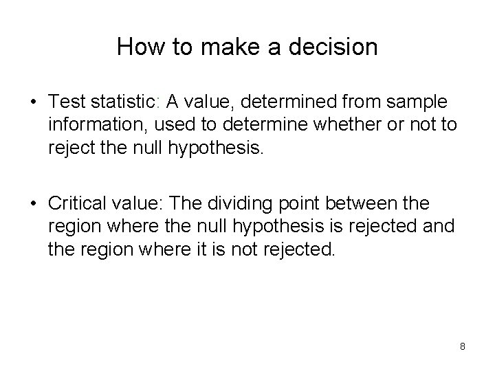 How to make a decision • Test statistic: A value, determined from sample information,