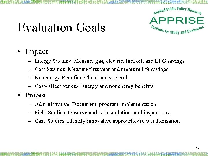 Evaluation Goals • Impact – – Energy Savings: Measure gas, electric, fuel oil, and