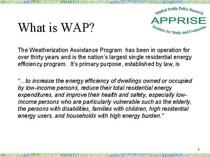 What is WAP? The Weatherization Assistance Program has been in operation for over thirty