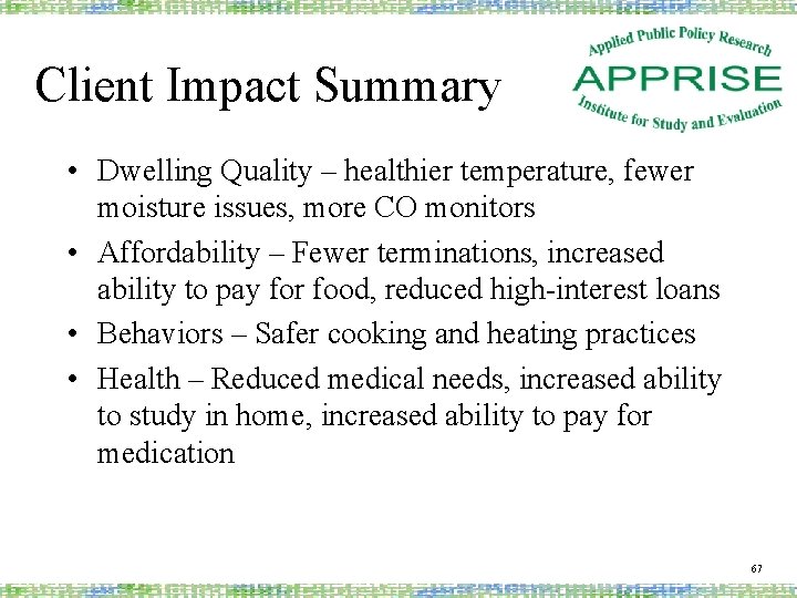 Client Impact Summary • Dwelling Quality – healthier temperature, fewer moisture issues, more CO