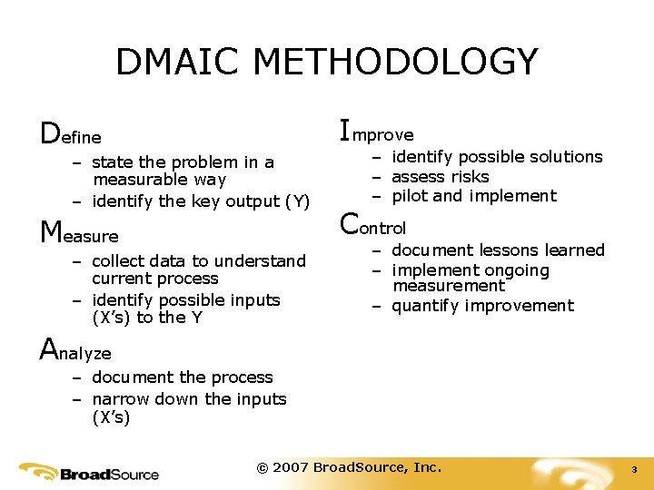 DMAIC METHODOLOGY Improve Define – state the problem in a measurable way – identify