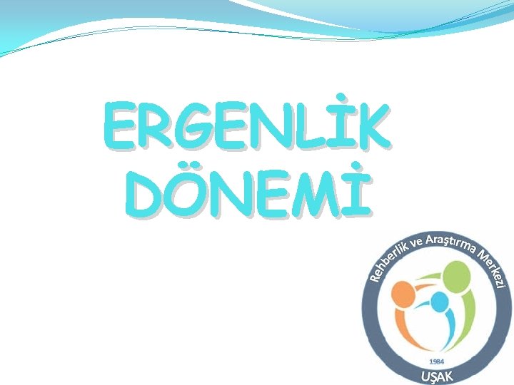 ERGENLİK DÖNEMİ 