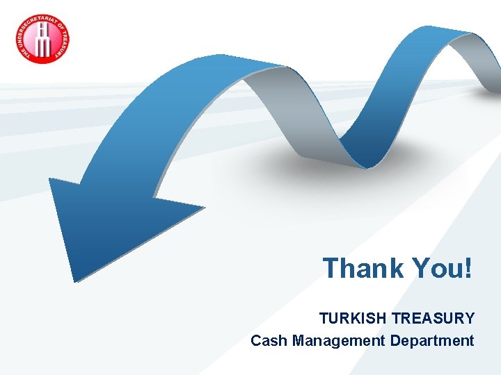 Thank You! TURKISH TREASURY Cash Management Department 