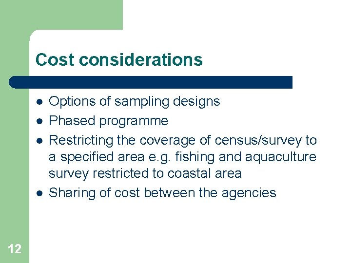 Cost considerations l l 12 Options of sampling designs Phased programme Restricting the coverage