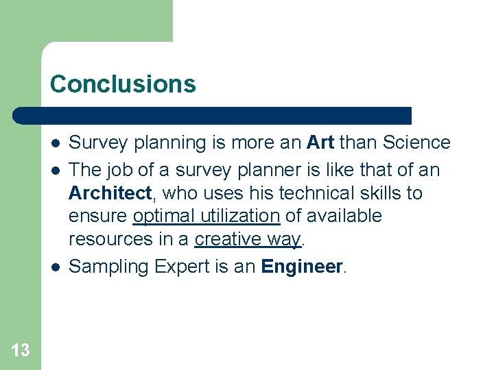 Conclusions l l l 13 Survey planning is more an Art than Science The