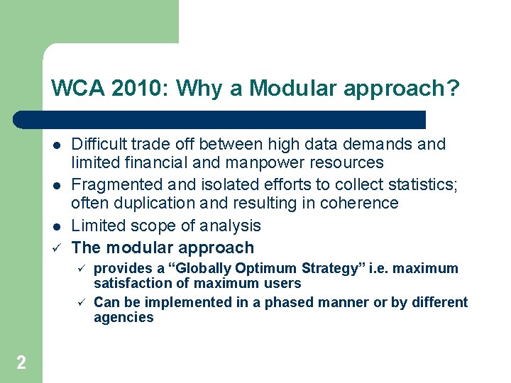 WCA 2010: Why a Modular approach? l l l ü Difficult trade off between