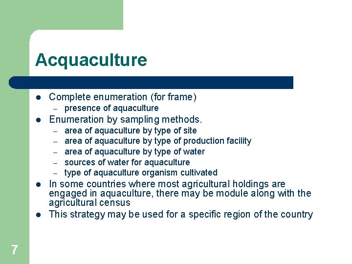 Acquaculture l Complete enumeration (for frame) – l Enumeration by sampling methods. – –